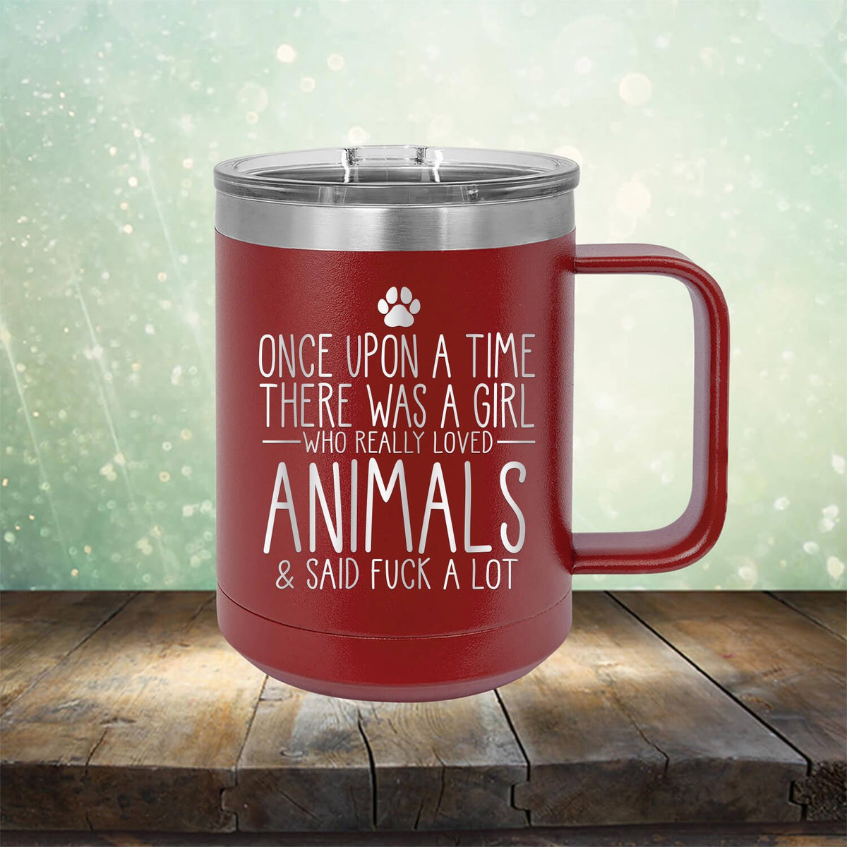 Once Upon A Time There Was A Girl Who Really Loved Animals &amp; Said Fuck A Lot - Laser Etched Tumbler Mug