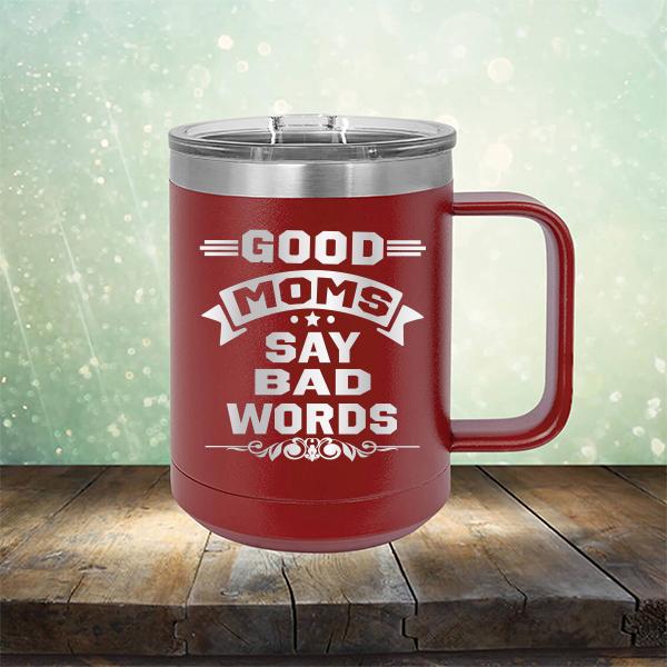 Good Moms Say Bad Words - Laser Etched Tumbler Mug