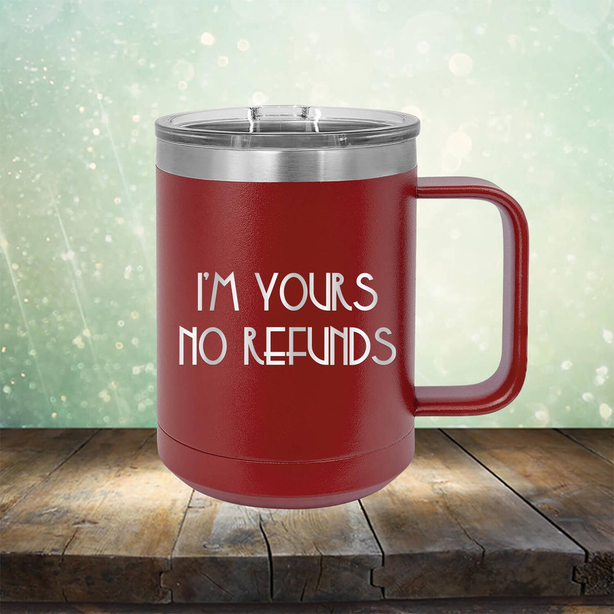 I&#39;M Yours No Refunds - Laser Etched Tumbler Mug