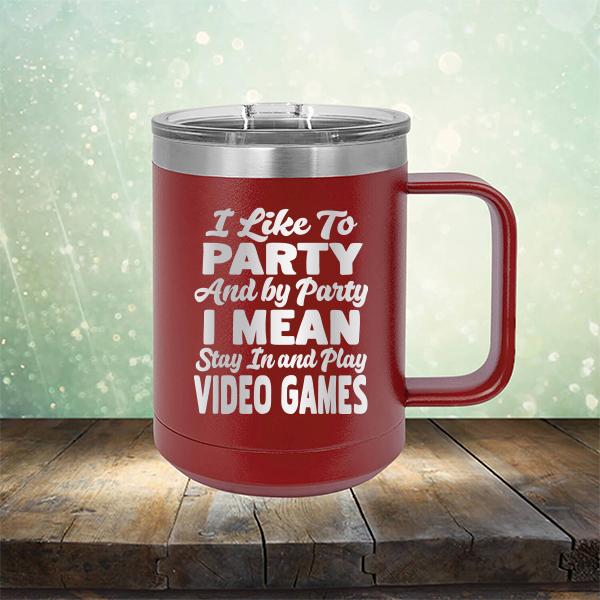 I Like To Party And By Party I Mean Stay in And Play Video Games - Laser Etched Tumbler Mug