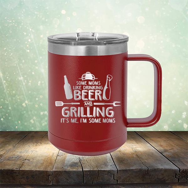 Some Moms Like Drinking Beer and Grilling It&#39;s Me, I&#39;m Some Moms - Laser Etched Tumbler Mug