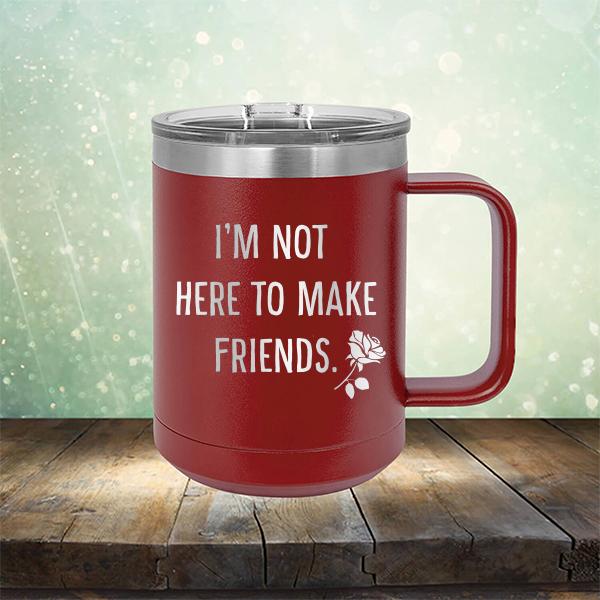 I&#39;m Not Here To Make Friends - Laser Etched Tumbler Mug