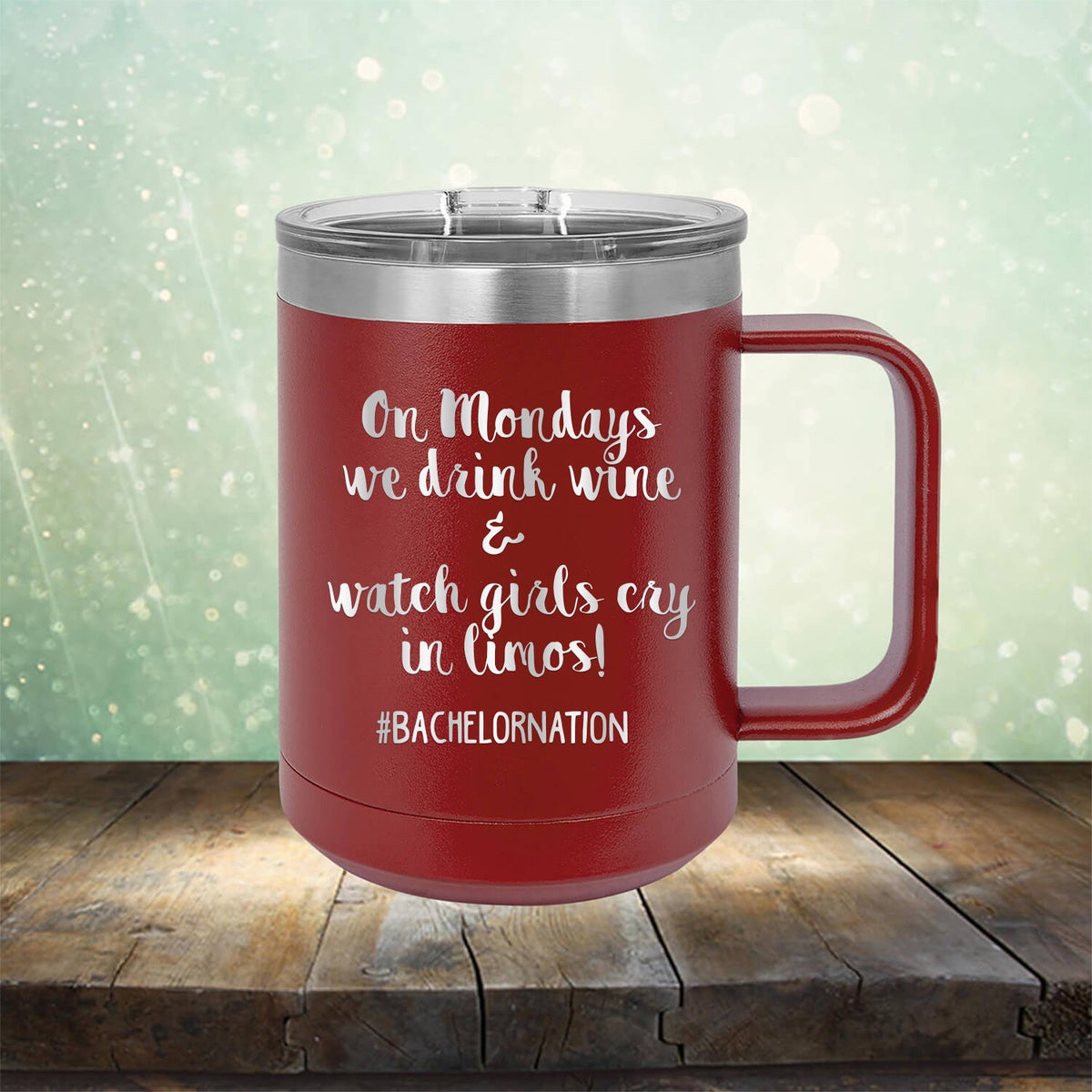 On Mondays We Drink Wine &amp; Watch Girls Cry in Limos - Laser Etched Tumbler Mug