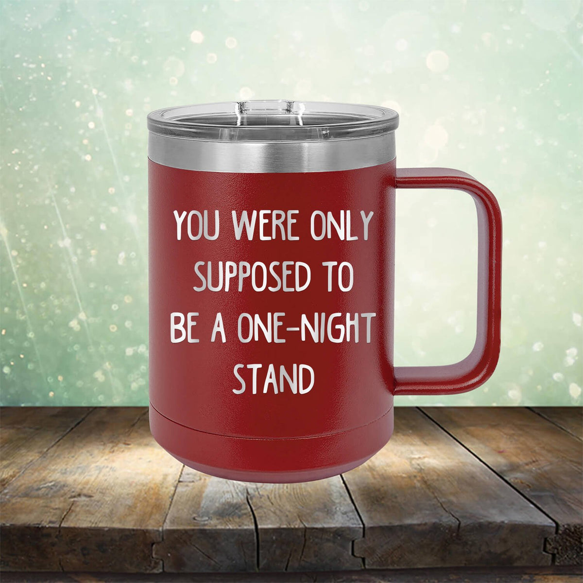 You Were Only Supposed To Be A One-Night Stand - Laser Etched Tumbler Mug