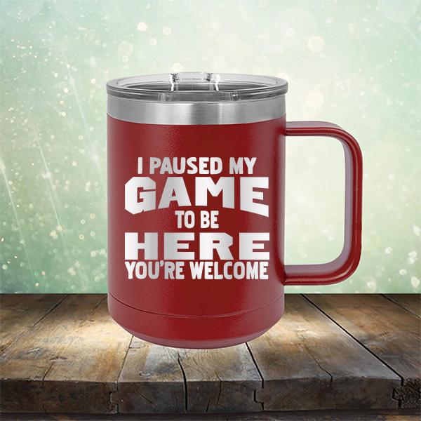 I Paused My Game To Be Here You&#39;re Welcome - Laser Etched Tumbler Mug
