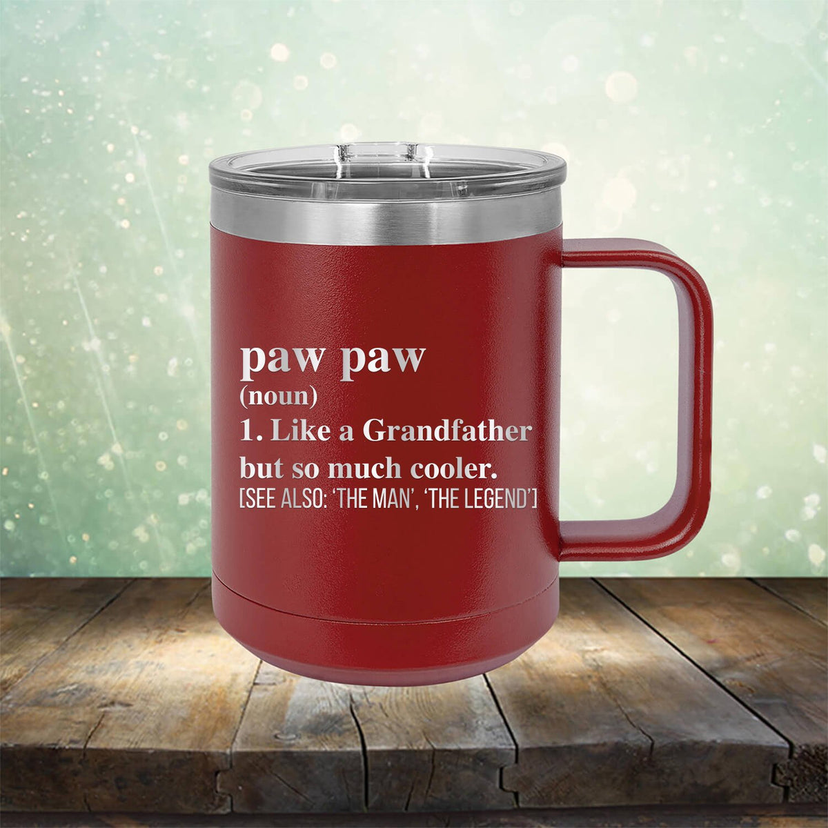 Paw Paw (Noun) 1. Like A Grandfather But So Much Cooler [See Also: &#39;The Man&#39; &#39;The Legend&#39;] - Laser Etched Tumbler Mug