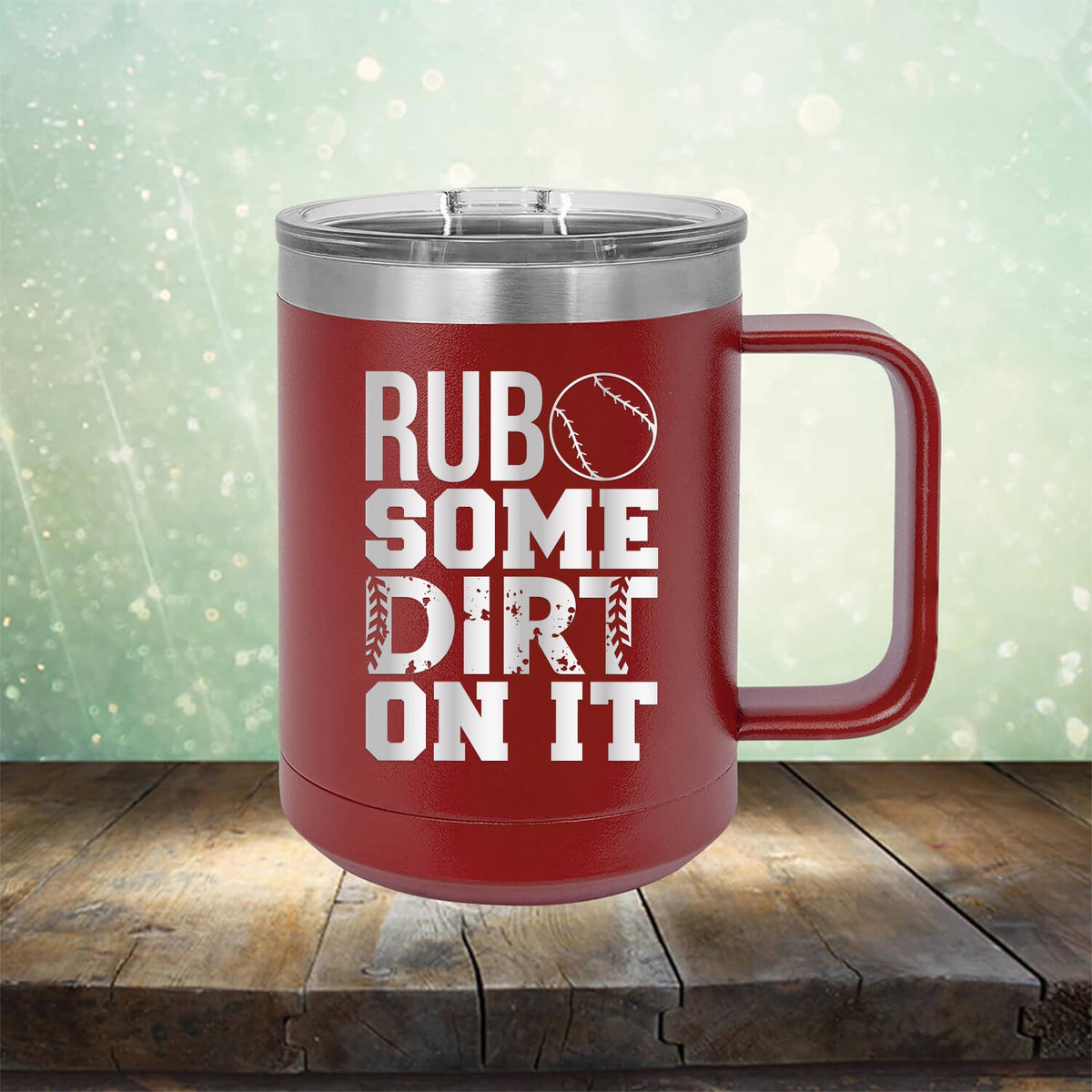 Rub Some Dirt On It - Laser Etched Tumbler Mug