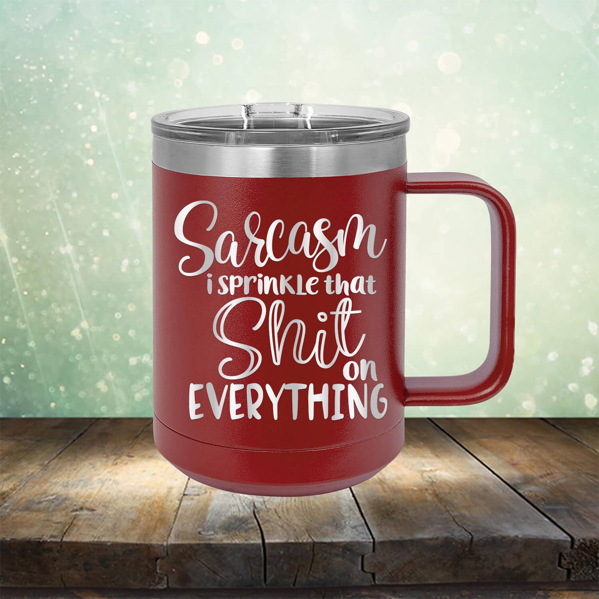Sarcasm I Sprinkle That Shit On Everything - Laser Etched Tumbler Mug
