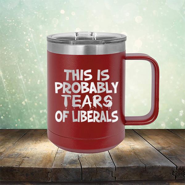 This is Probably Tears of Liberals - Laser Etched Tumbler Mug