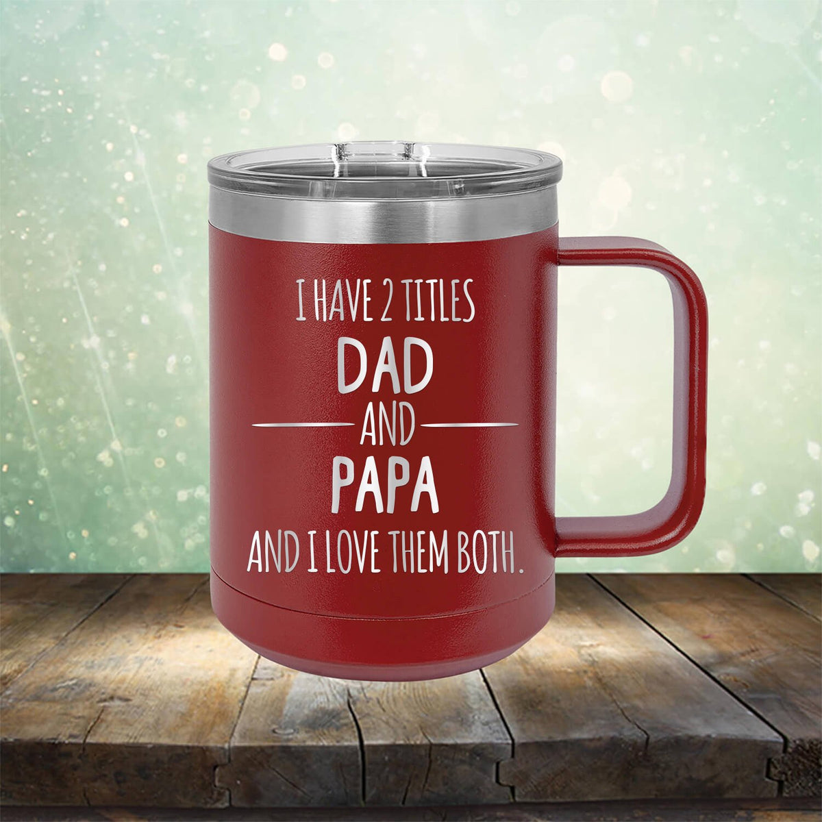 I Have 2 Titles Dad and Papa and I Love Them Both - Laser Etched Tumbler Mug