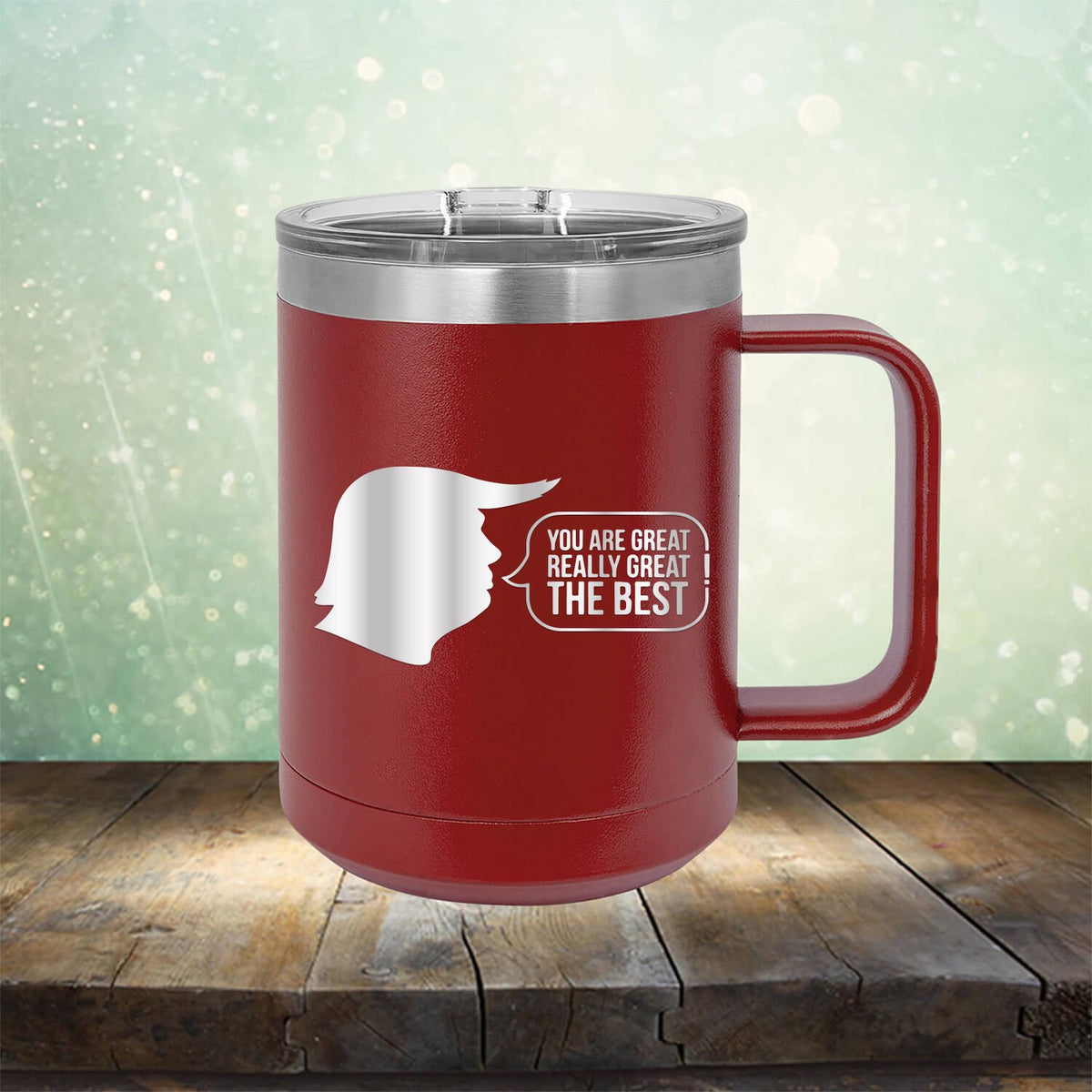 Trump You Are Great Really Great The Best - Laser Etched Tumbler Mug