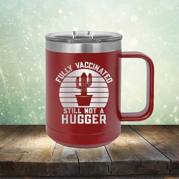 Fully Vaccinated Still Not A Hugger - Laser Etched Tumbler Mug