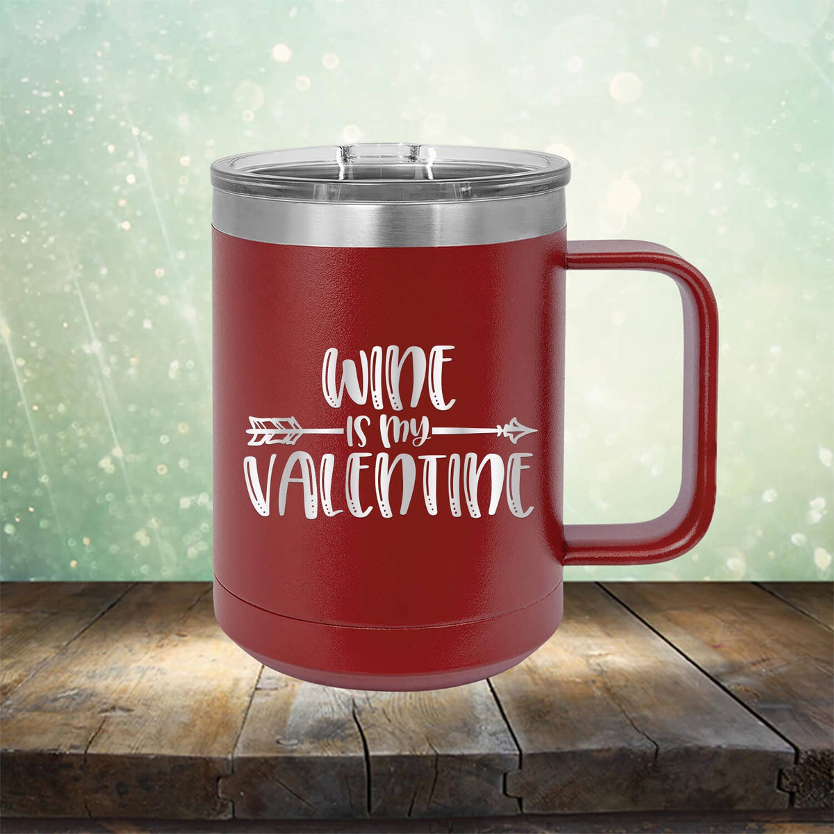 Wine is My Valentine - Laser Etched Tumbler Mug