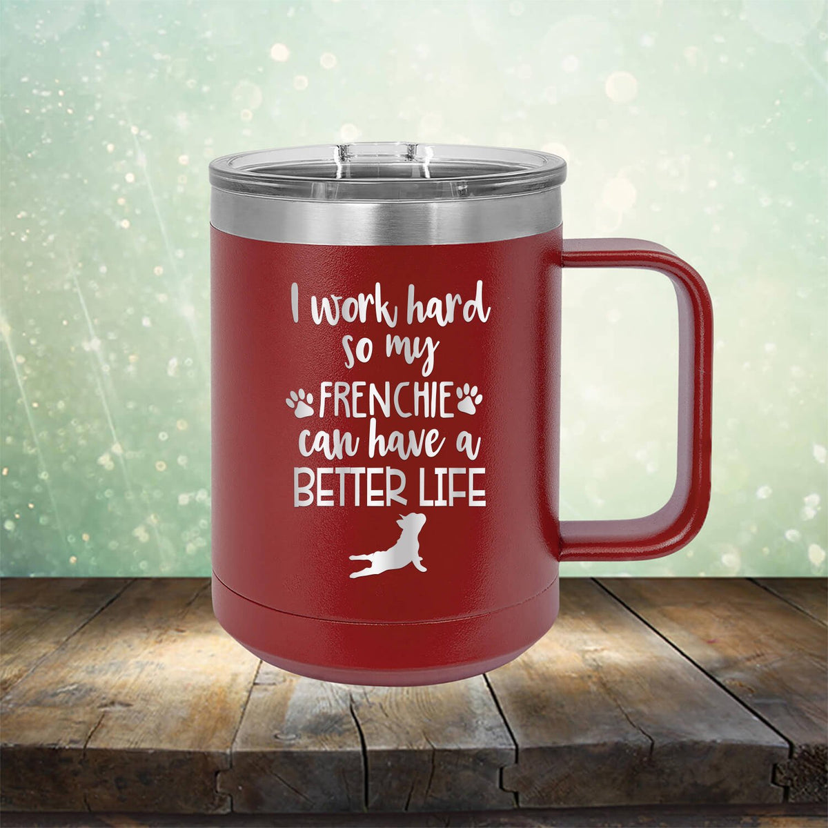 I Work Hard So My Frenchie Can Have A Better Life - Laser Etched Tumbler Mug