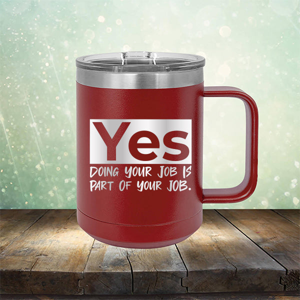 Yes Doing Your Job is Part of Your Job - Laser Etched Tumbler Mug