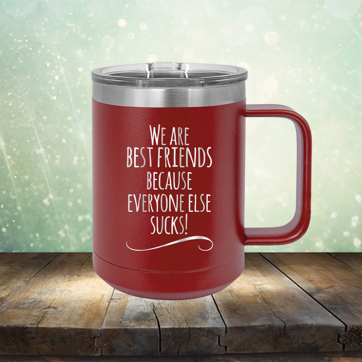 We Are Best Friends Because Everyone Else Sucks - Laser Etched Tumbler Mug