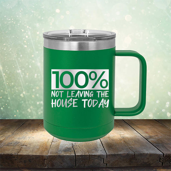 100% Not Leaving The House Today - Laser Etched Tumbler Mug