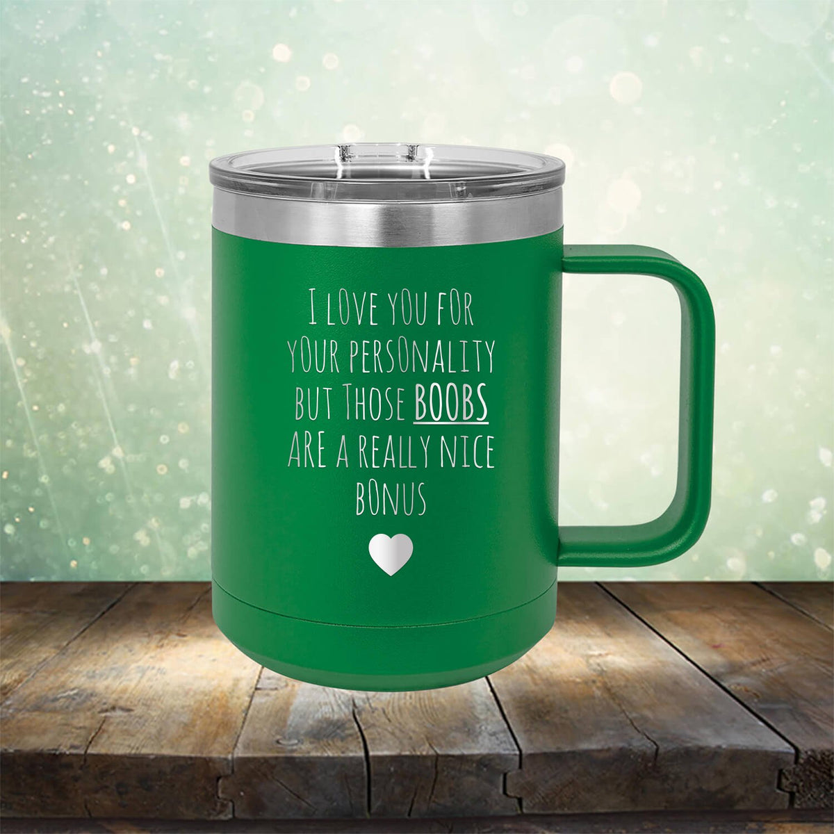 I Love You for Your Personality But Those Boobs Are A Really Nice Bonus - Laser Etched Tumbler Mug