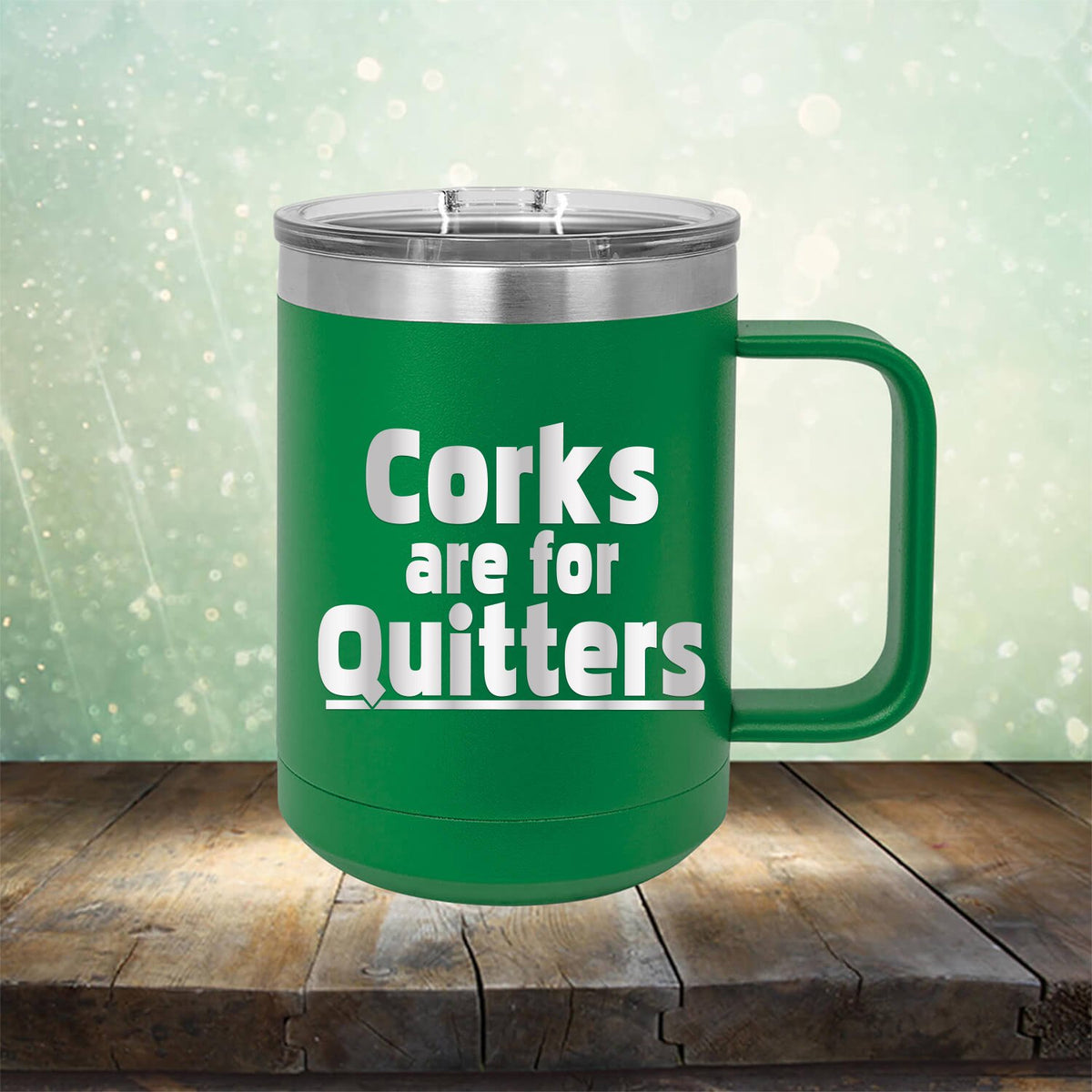 Corks Are For Quitters - Laser Etched Tumbler Mug