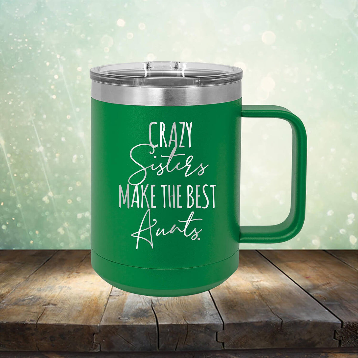 Crazy Sisters Make the Best Aunts - Laser Etched Tumbler Mug