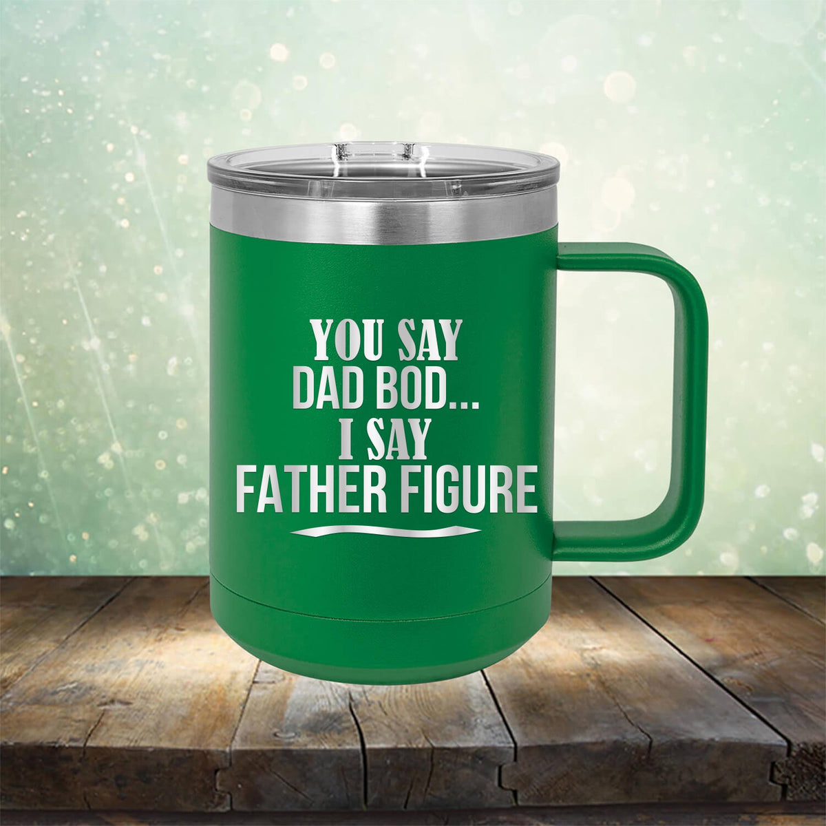 You Say Dad Bod I Say Father Figure - Laser Etched Tumbler Mug