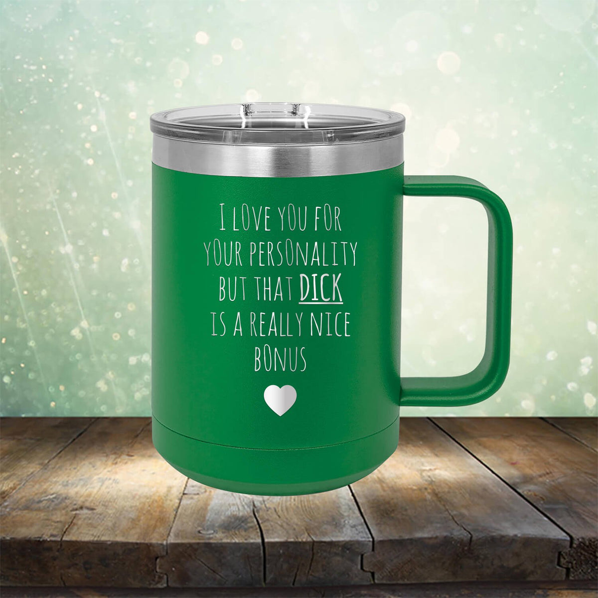 I Love You for Your Personality But That Dick Is A Really Nice Bonus - Laser Etched Tumbler Mug