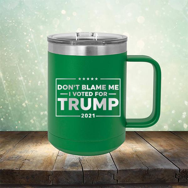 Don&#39;t Blame Me I Voted For Trump 2021 - Laser Etched Tumbler Mug