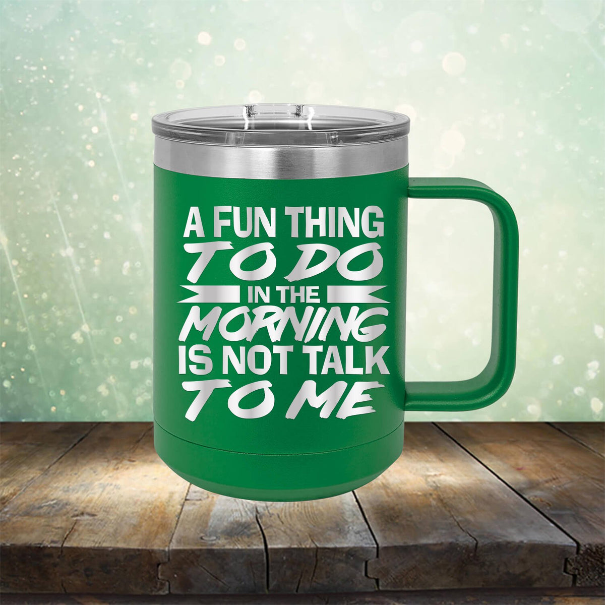 A Fun Thing To Do in The Morning is Not Talk To Me - Laser Etched Tumbler Mug