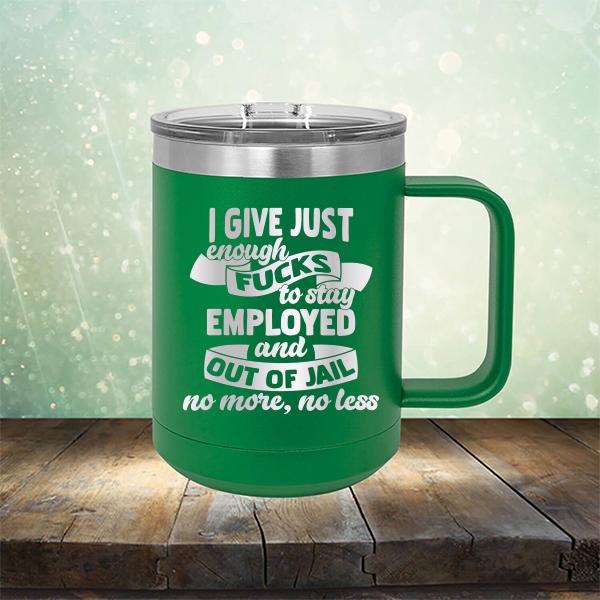 I Give Just Enough Fucks to Stay Employed and Out of Jail No More No Less - Laser Etched Tumbler Mug