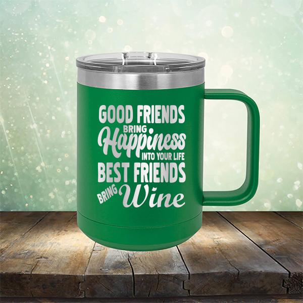 Good Friends Bring Happiness into Your Life Best Friends Bring Wine - Laser Etched Tumbler Mug