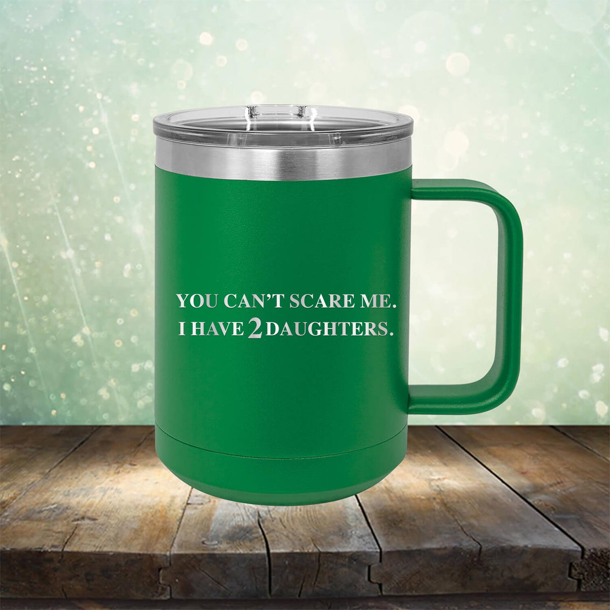 You Can&#39;t Scare Me I Have 2 Daughters - Laser Etched Tumbler Mug