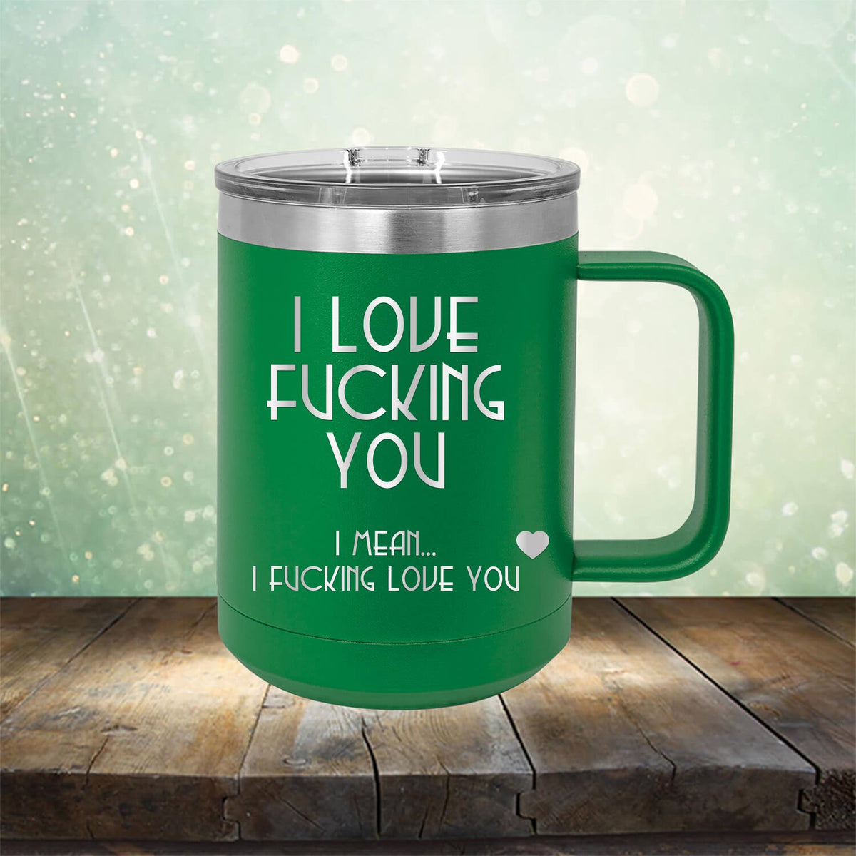 I Love Fucking You I Mean I Fucking Love You - Laser Etched Tumbler Mug