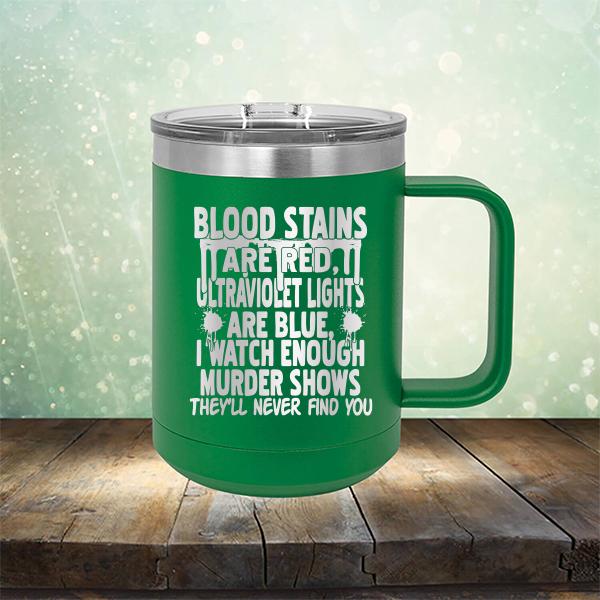 Blood Stains Are Red, Ultraviolet Lights Are Blue, I Watch Enough Murder Shows - Laser Etched Tumbler Mug