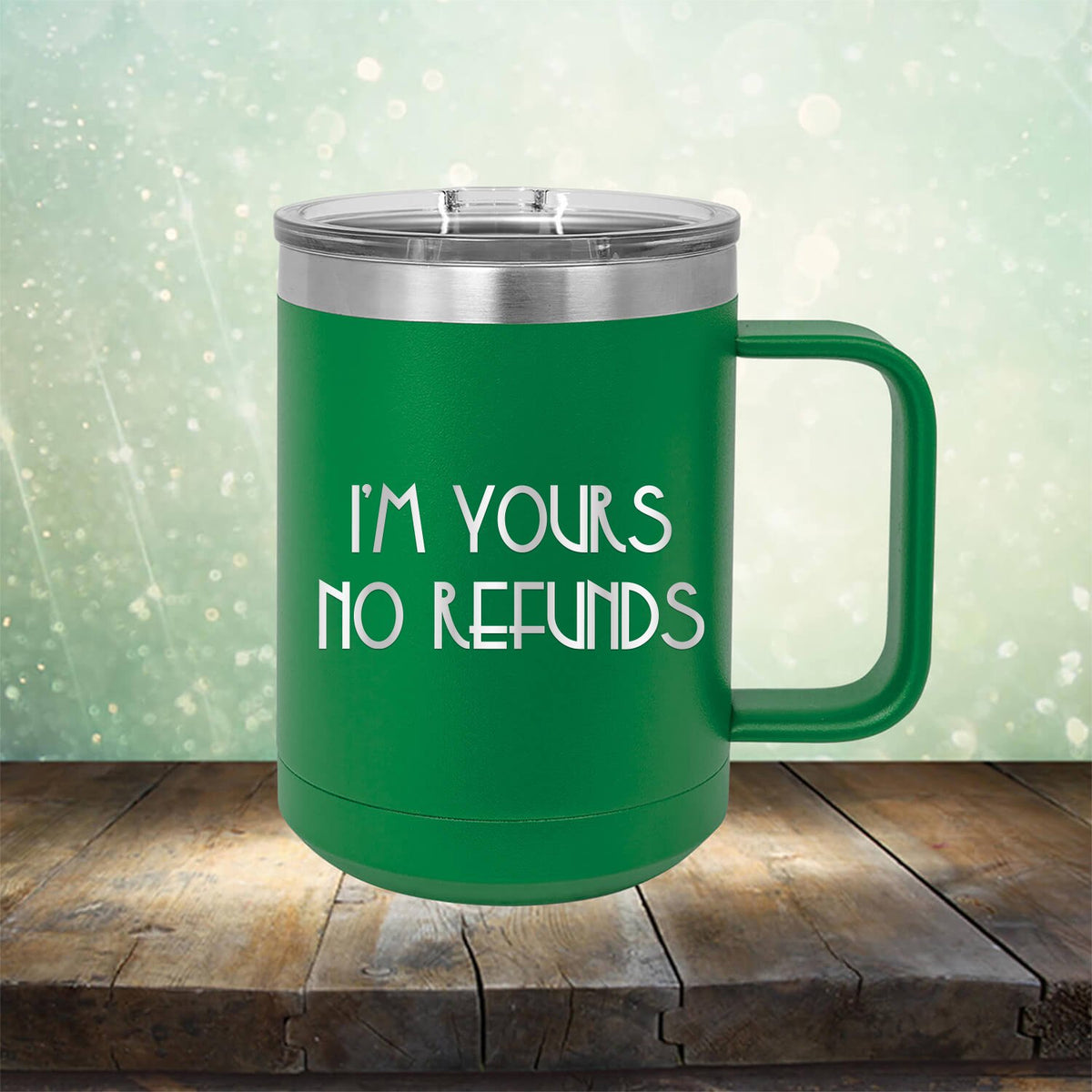 I&#39;M Yours No Refunds - Laser Etched Tumbler Mug