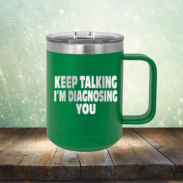 Keep Talking I'm Diagnosing You - Laser Etched Tumbler Mug