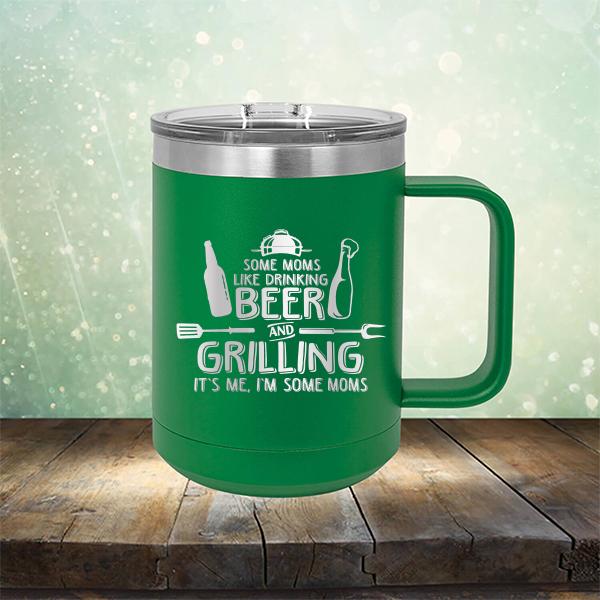 Some Moms Like Drinking Beer and Grilling It&#39;s Me, I&#39;m Some Moms - Laser Etched Tumbler Mug