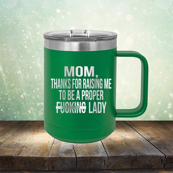 MOM, Thanks For Raising Me To Be A Proper Fucking Lady - Laser Etched Tumbler Mug