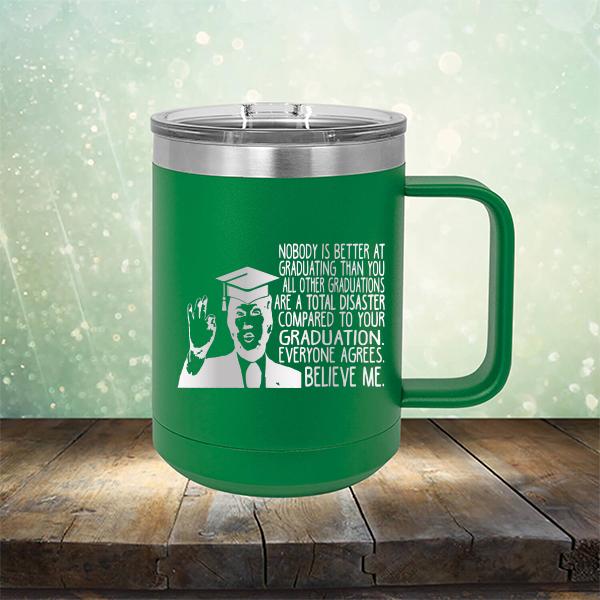 Nobody is Better At Graduating Than You All Other Graduations Are A Total Disaster Compared to Your Graduation - Laser Etched Tumbler Mug