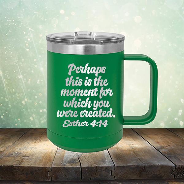 Perhaps This is The Moment For Which You Were Created. Esther 4:14 - Laser Etched Tumbler Mug