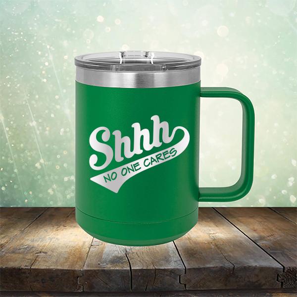 Shhh No One Cares - Laser Etched Tumbler Mug