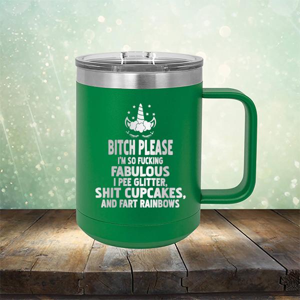 Bitch Please I&#39;m So Fucking Fabulous I Pee Glitter Shit Cupcakes And Fart Rainbows - Laser Etched Tumbler Mug