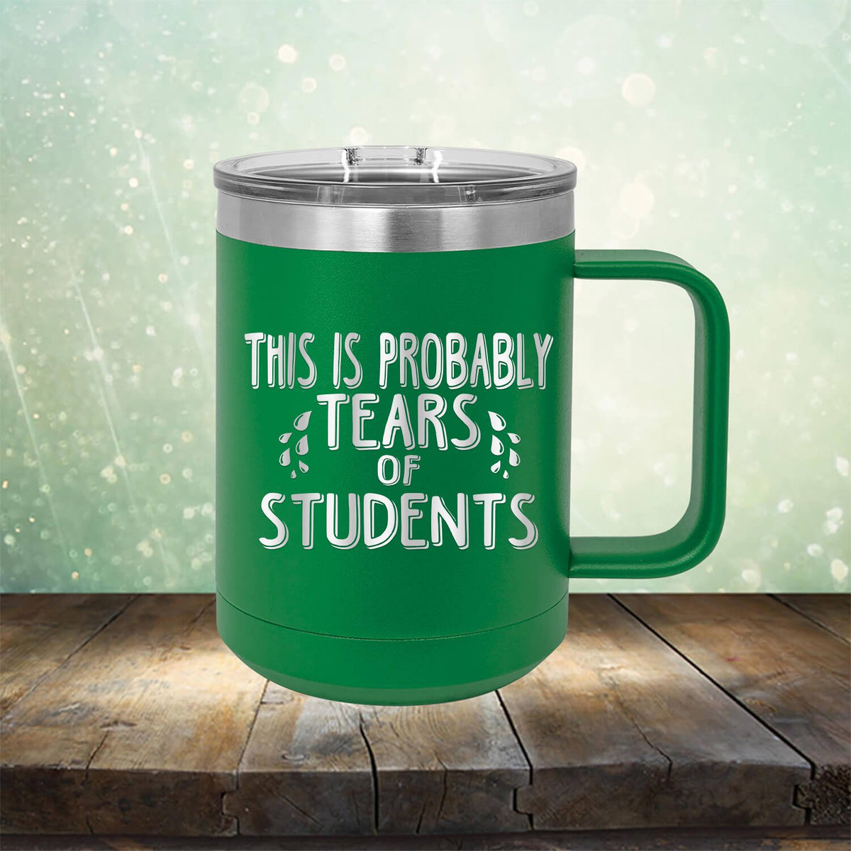 This is Probably Tears of Students - Laser Etched Tumbler Mug