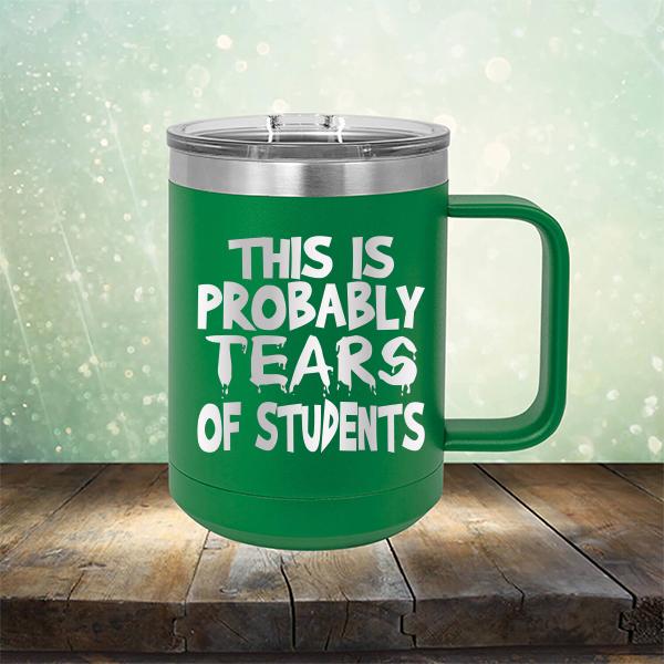 This is Probably Tears of Students - Laser Etched Tumbler Mug