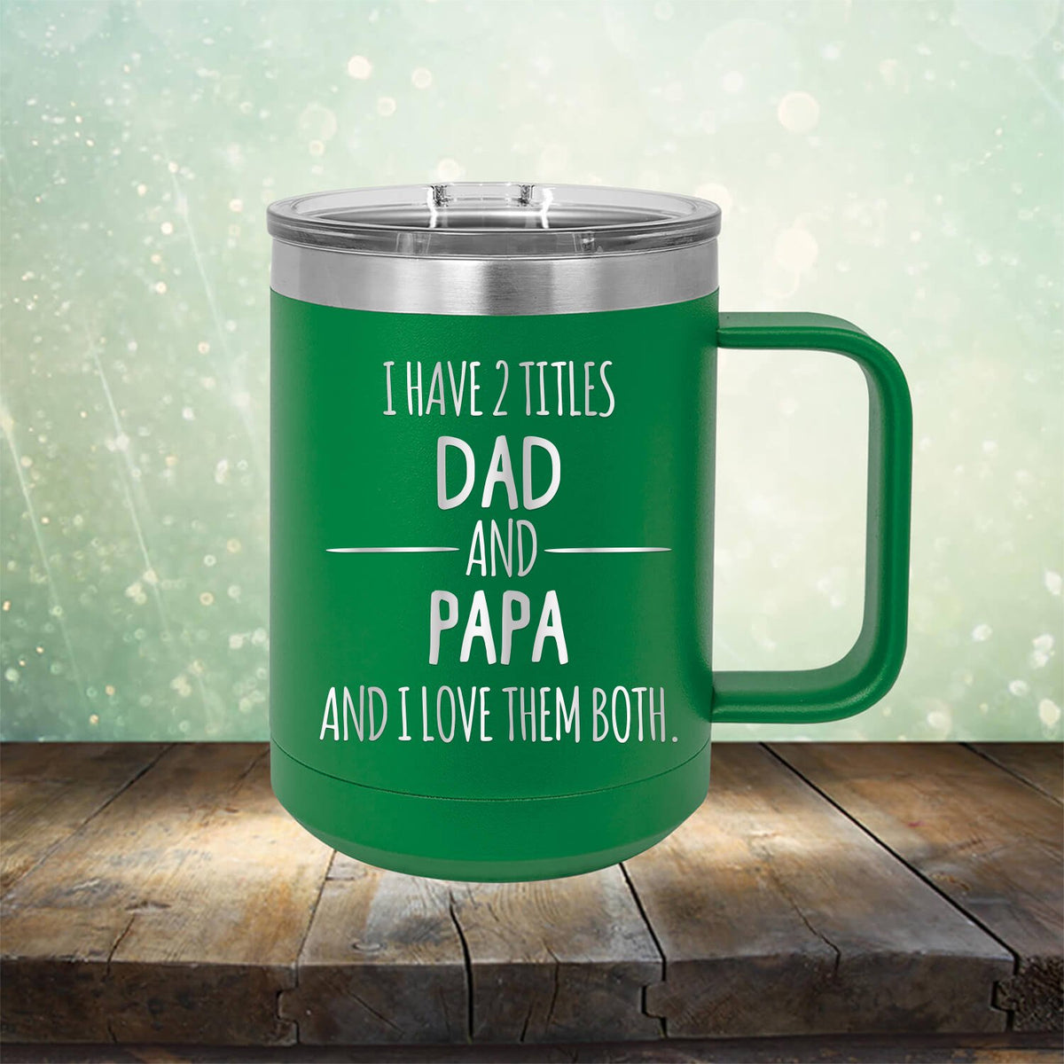 I Have 2 Titles Dad and Papa and I Love Them Both - Laser Etched Tumbler Mug