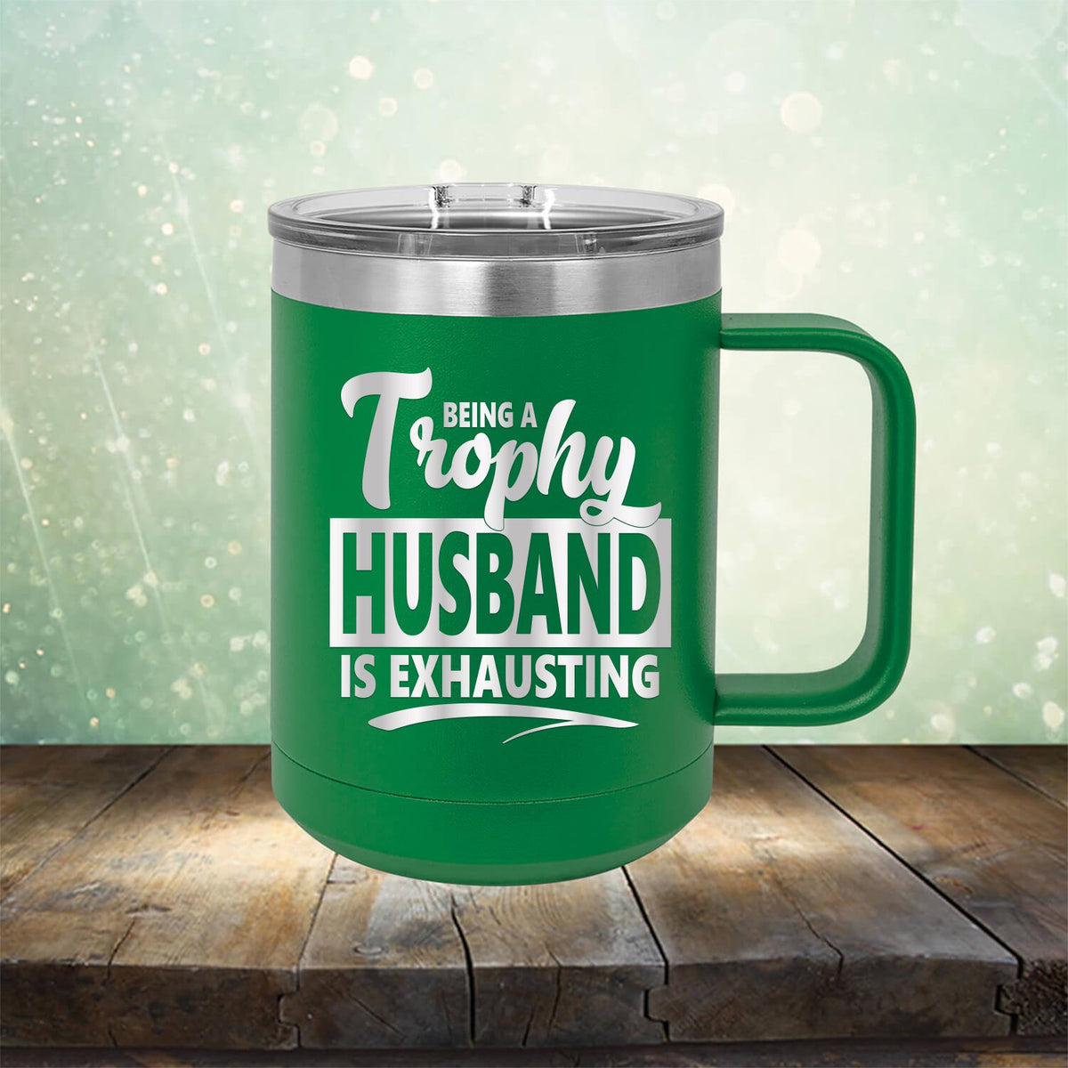 Being A Trophy Husband is Exhausting - Laser Etched Tumbler Mug