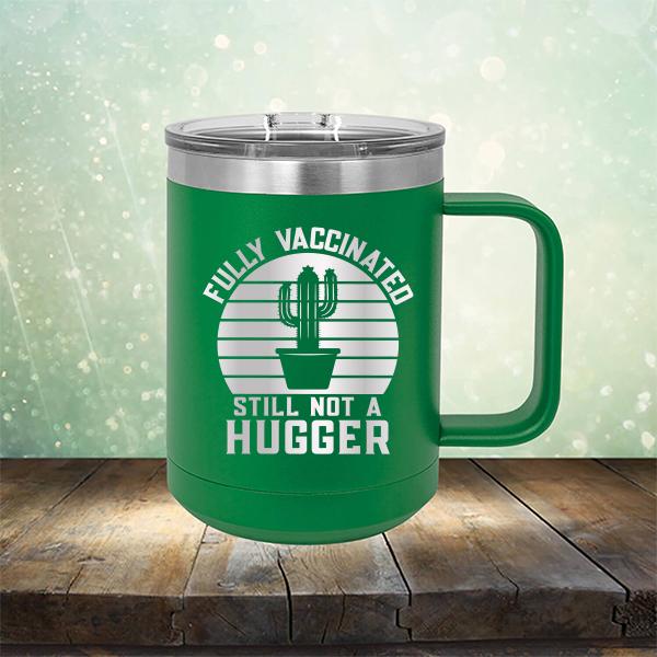 Fully Vaccinated Still Not A Hugger - Laser Etched Tumbler Mug