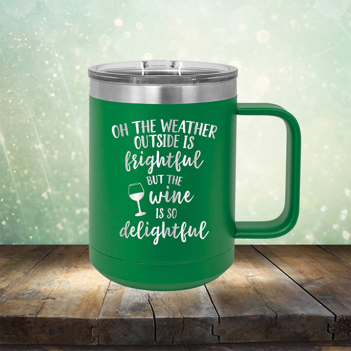 Oh The Weather Outside is Frightful But The Wine is So Delightful - Laser Etched Tumbler Mug