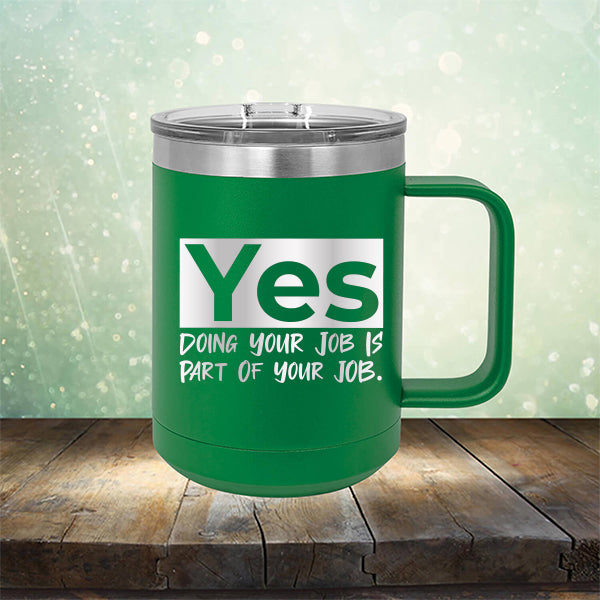 Yes Doing Your Job is Part of Your Job - Laser Etched Tumbler Mug