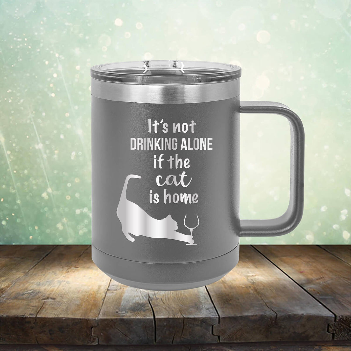 It&#39;s Not Drinking Alone If the Cat is Home - Laser Etched Tumbler Mug