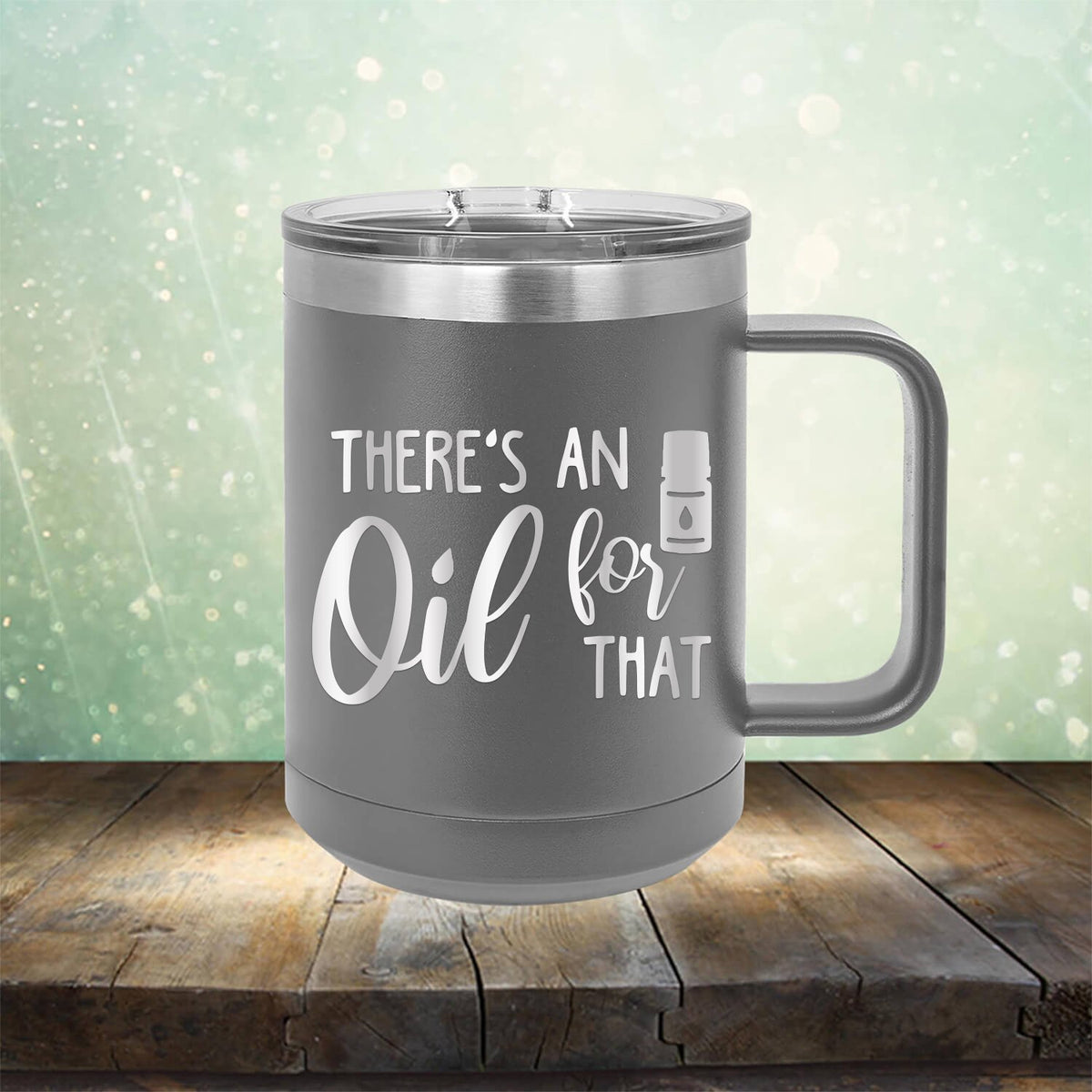 There&#39;s An Oil For That - Laser Etched Tumbler Mug